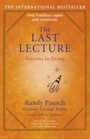 The Last Lecture: Really Achieving Your Childhood Dreams - Lessons in Living de Randy Pausch