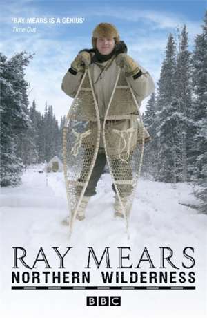 Northern Wilderness de Ray Mears