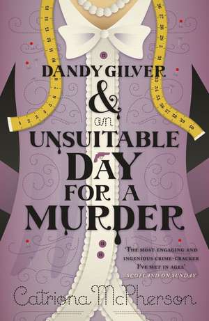 Dandy Gilver and an Unsuitable Day for a Murder de Catriona Mcpherson