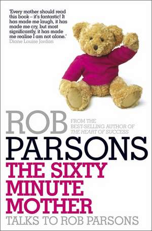 The Sixty Minute Mother de Rob Parsons