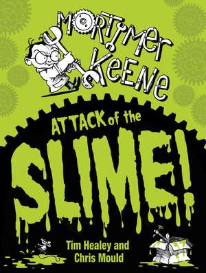 Mortimer Keene: Attack of the Slime de Tim Healey