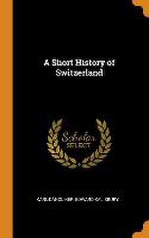 A Short History of Switzerland de Karl Dändliker