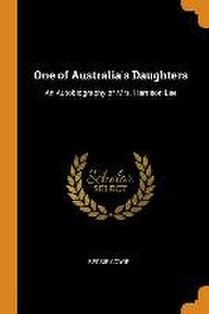 One of Australia's Daughters: An Autobiography of Mrs. Harrison Lee de Bessie Cowie