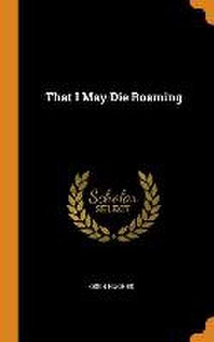 That I May Die Roaming de Oisin Hughes