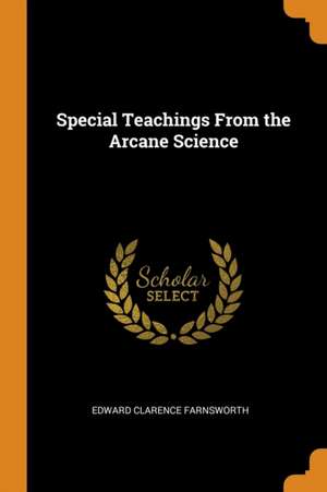 Special Teachings From the Arcane Science de Edward Clarence Farnsworth