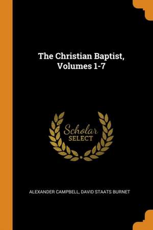 The Christian Baptist, Volumes 1-7 de Alexander Campbell