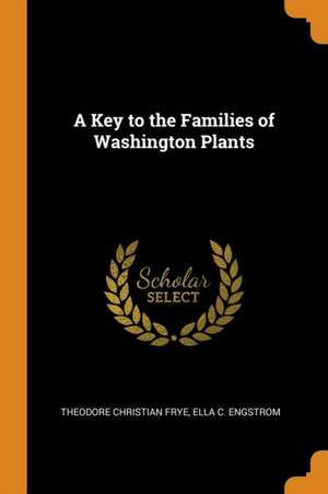 A Key to the Families of Washington Plants de Theodore Christian Frye