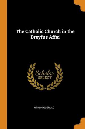 The Catholic Church in the Dreyfus Affai de Othon Guerlac