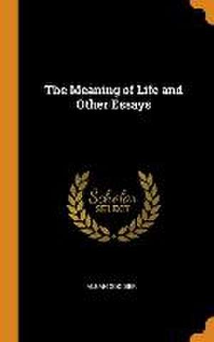 The Meaning of Life and Other Essays de Alban Goodier