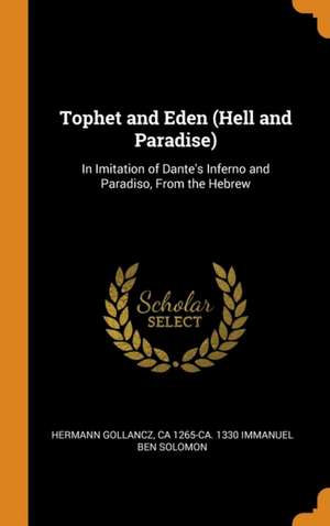 Tophet and Eden (Hell and Paradise): In Imitation of Dante's Inferno and Paradiso, From the Hebrew de Hermann Gollancz