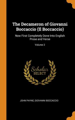 The Decameron of Giovanni Boccaccio (Il Boccaccio): Now First Completely Done Into English Prose and Verse; Volume 2 de John Payne