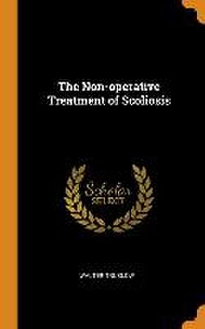 The Non-operative Treatment of Scoliosis de Walter Truslow