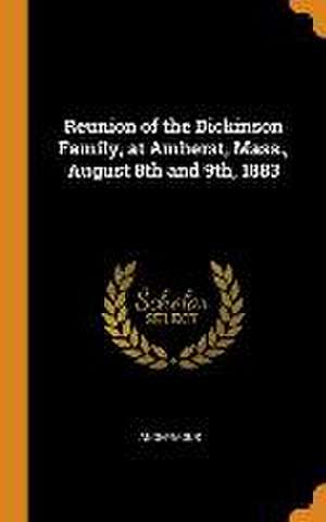 Reunion of the Dickinson Family, at Amherst, Mass., August 8th and 9th, 1883 de Anonymous