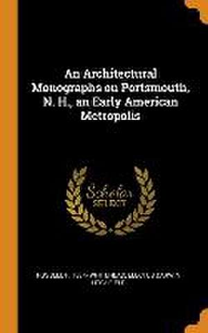 An Architectural Monographs on Portsmouth, N. H., an Early American Metropolis de Russell F. Whitehead