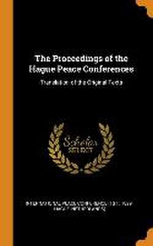 The Proceedings of the Hague Peace Conferences: Translation of the Original Texts de International Peace Conference (1st 18