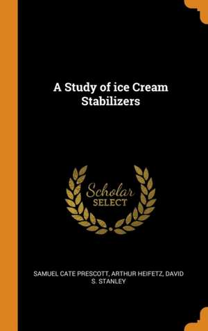 A Study of ice Cream Stabilizers de Samuel Cate Prescott