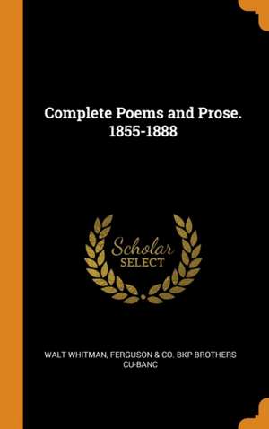 Complete Poems and Prose. 1855-1888 de Walt Whitman