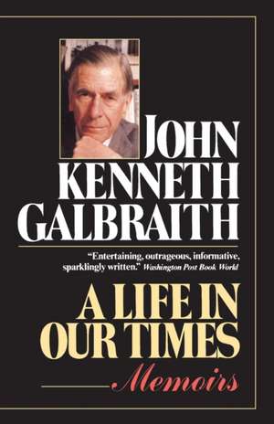 A Life in Our Times de John Kenneth Galbraith