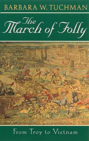 The March of Folly: From Troy to Vietnam de Barbara Wertheim Tuchman