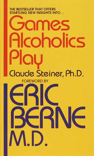 Games Alcoholics Play de Claude M Steiner