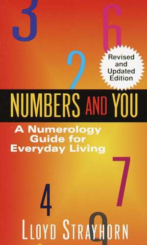 Numbers and You: A Numerology Guide for Everyday Living de Lloyd Strayhorn