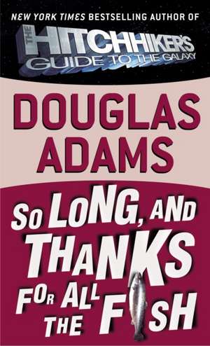 So Long, and Thanks for All the Fish de Douglas Adams