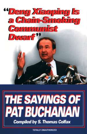 Deng Xiaoping Is a Chain-Smoking Communist Dwarf: The Sayings of Pat Buchanan de Pat Buchanan