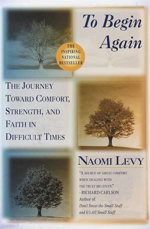 To Begin Again: The Journey Toward Comfort, Strength, and Faith in Difficult Times de Naomi Levy