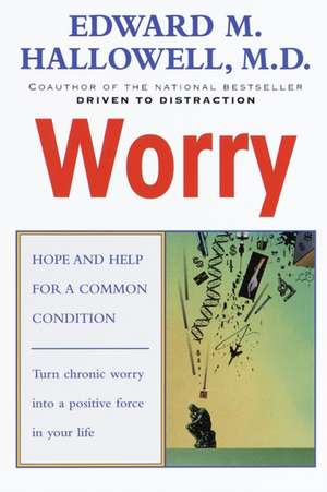 Worry: Hope and Help for a Common Condition de Edward M. Hallowell