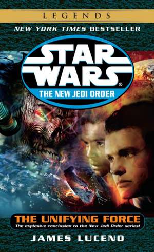 The Unifying Force: Star Wars Legends (the New Jedi Order) de James Luceno