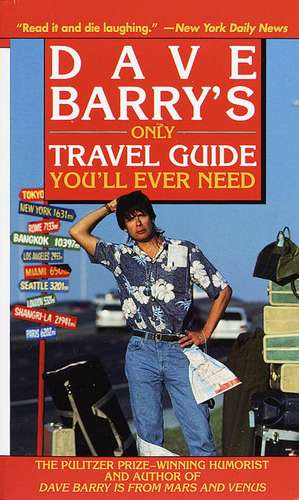 Dave Barry's Only Travel Guide You'll Ever Need de Dave Barry