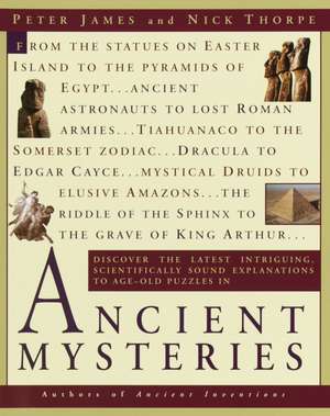 Ancient Mysteries: Discover the Latest Intriguiging, Scientifically Sound Explinations to Age-Old Puzzles de Peter James