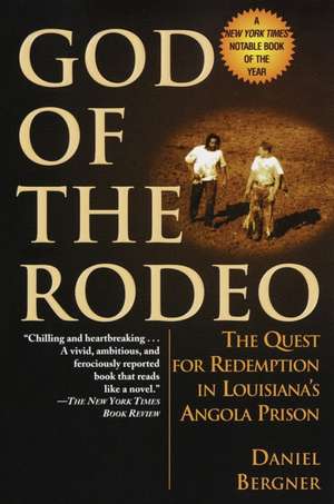 God of the Rodeo: The Quest for Redemption in Louisiana's Angola Prison de Daniel Bergner