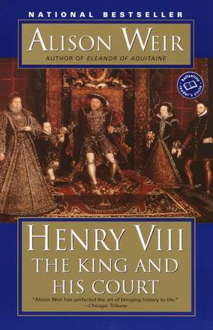 Henry VIII: The King and His Court de Alison Weir