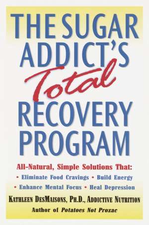 The Sugar Addict's Total Recovery Program de Kathleen Des Maisons