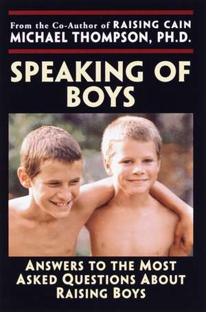 Speaking of Boys: Answers to the Most-Asked Questions about Raising Sons de Michael Thompson