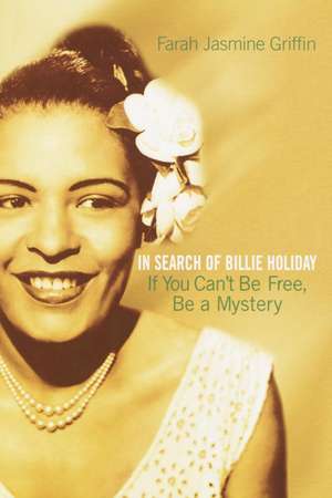 If You Can't Be Free, Be a Mystery: In Search of Billie Holiday de Farah Jasmine Griffin