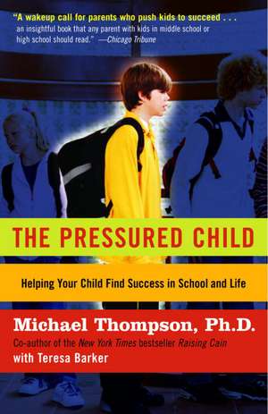 The Pressured Child: Freeing Our Kids from Performance Overdrive and Helping Them Find Success in School and Life de Michael Thompson