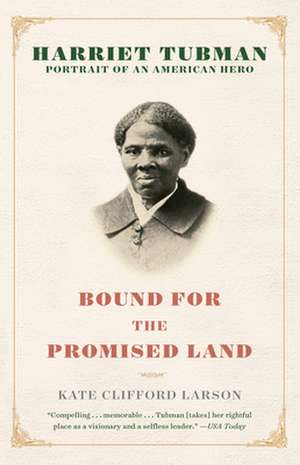 Bound for the Promised Land: Portrait of an American Hero de Kate Clifford Larson