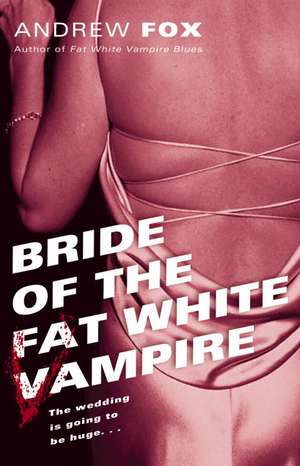 Bride of the Fat White Vampire de Andrew Fox