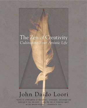 The Zen of Creativity: Cultivating Your Artistic Life de John Daido Loori