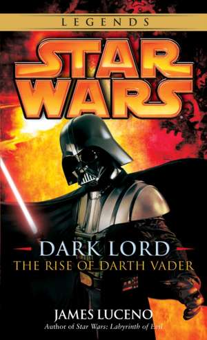 Dark Lord: The Rise of Darth Vader de James Luceno