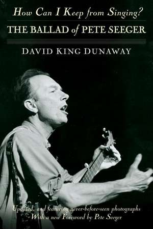 How Can I Keep from Singing?: The Ballad of Pete Seeger de David King Dunaway