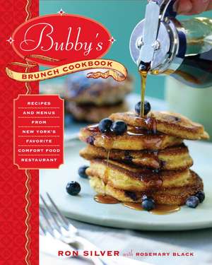 Bubby's Brunch Cookbook: Recipes and Menus from New York's Favorite Comfort Food Restaurant de Ron Silver