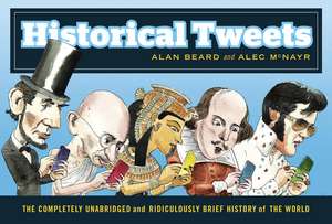 Historical Tweets: The Completely Unabridged and Ridiculously Brief History of the World de Alan Beard