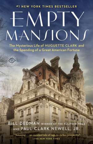 Empty Mansions: The Mysterious Life of Huguette Clark and the Spending of a Great American Fortune de Bill Dedman