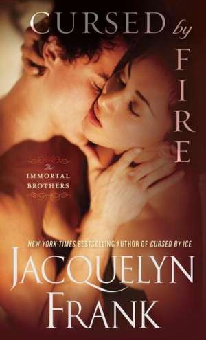 Cursed by Fire: The Immortal Brothers de Jacquelyn Frank