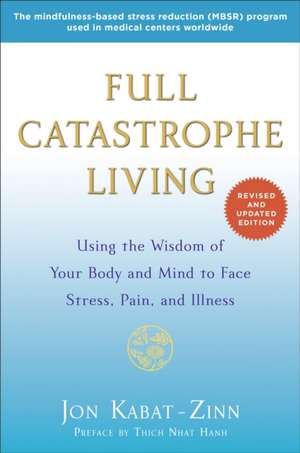 Full Catastrophe Living: Using the Wisdom of Your Body and Mind to Face Stress, Pain, and Illness de Thich Nhat Hanh