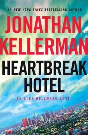 Heartbreak Hotel: An Alex Delaware Novel de Jonathan Kellerman