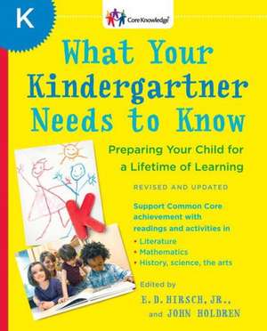 What Your Kindergartner Needs to Know: Preparing Your Child for a Lifetime of Learning de Jr. Hirsch, E. D.